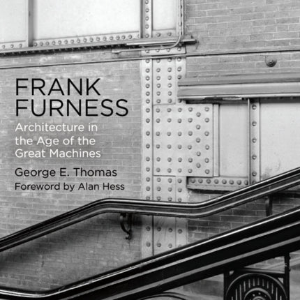 Frank Furness: Architecture in the Age of the Great Machines