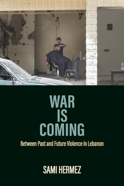 War Is Coming: Between Past and Future Violence in Lebanon