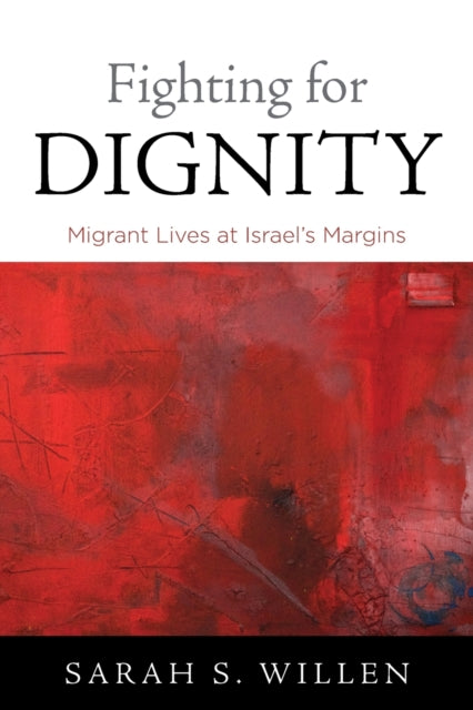 Fighting for Dignity: Migrant Lives at Israel's Margins