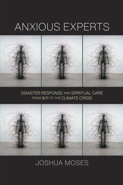 Anxious Experts: Disaster Response and Spiritual Care from 9/11 to the Climate Crisis