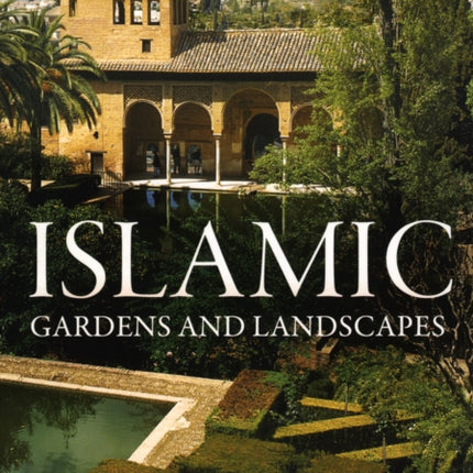 Islamic Gardens and Landscapes