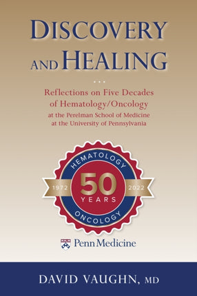 Discovery and Healing: Reflections on Five Decades of Hematology/Oncology at the Perelman School of Medicine at the University of Pennsylvania