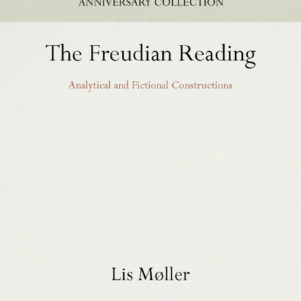 The Freudian Reading Analytical and Fictional Constructions Anniversary Collection