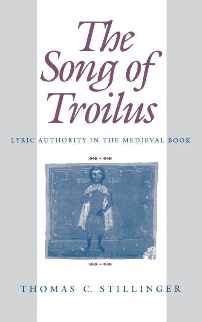 The Song of Troilus: Lyric Authority in the Medieval Book