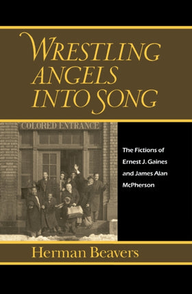 Wrestling Angels into Song: The Fictions of Ernest J. Gaines and James Alan McPherson