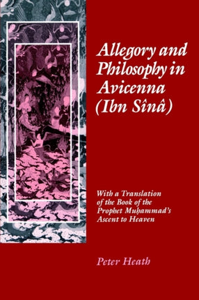 Allegory and Philosophy in Avicenna (Ibn Sînâ): With a Translation of the Book of the Prophet Muhammad's Ascent to Heaven