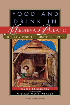 Food and Drink in Medieval Poland: Rediscovering a Cuisine of the Past