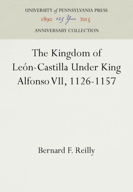 The Kingdom of León-Castilla Under King Alfonso VII, 1126-1157