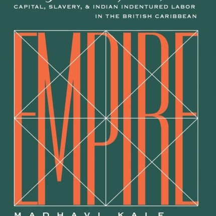 Fragments of Empire: Capital, Slavery, and Indian Indentured Labor in the British Caribbean