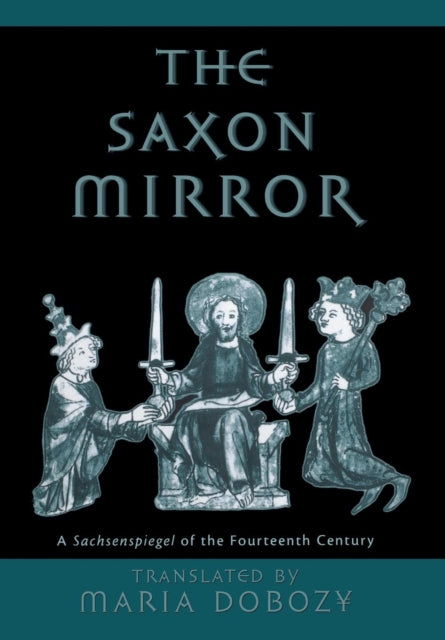 The Saxon Mirror: A "Sachsenspiegel" of the Fourteenth Century