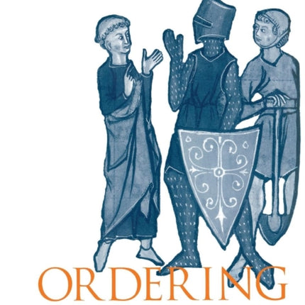 Ordering Medieval Society: Perspectives on Intellectual and Practical Modes of Shaping Social Relations