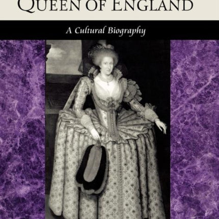 Anna of Denmark, Queen of England: A Cultural Biography