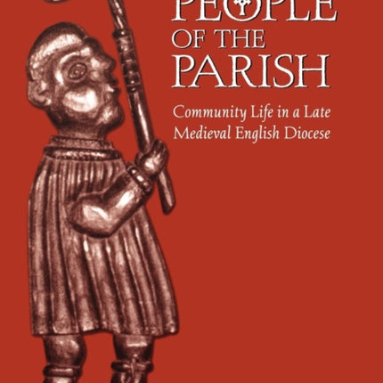 The People of the Parish: Community Life in a Late Medieval English Diocese