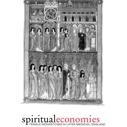 Spiritual Economies: Female Monasticism in Later Medieval England