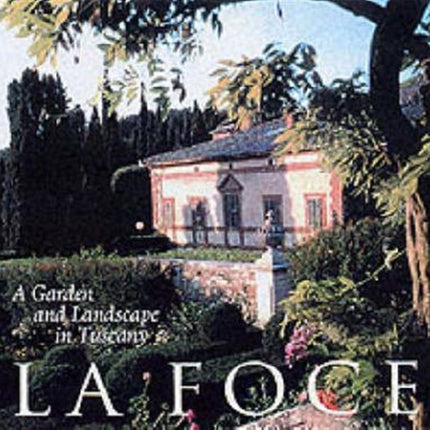 La Foce: A Garden and Landscape in Tuscany