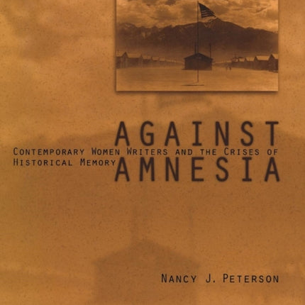 Against Amnesia: Contemporary Women Writers and the Crises of Historical Memory