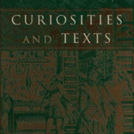 Curiosities and Texts: The Culture of Collecting in Early Modern England