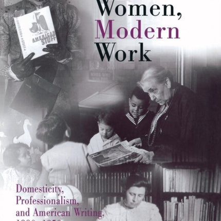 Modern Women, Modern Work: Domesticity, Professionalism, and American Writing, 189-195