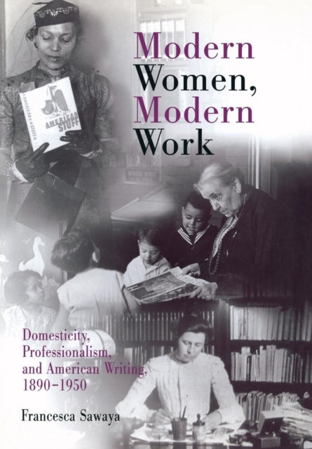 Modern Women, Modern Work: Domesticity, Professionalism, and American Writing, 189-195