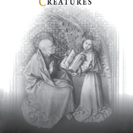 Angels and Earthly Creatures: Preaching, Performance, and Gender in the Later Middle Ages