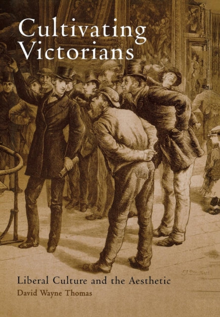 Cultivating Victorians: Liberal Culture and the Aesthetic