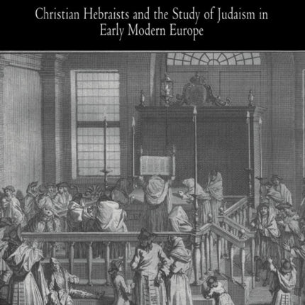 Hebraica Veritas?: Christian Hebraists and the Study of Judaism in Early Modern Europe