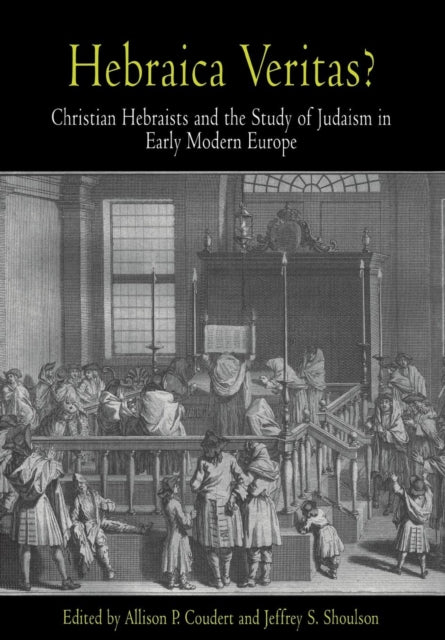 Hebraica Veritas?: Christian Hebraists and the Study of Judaism in Early Modern Europe