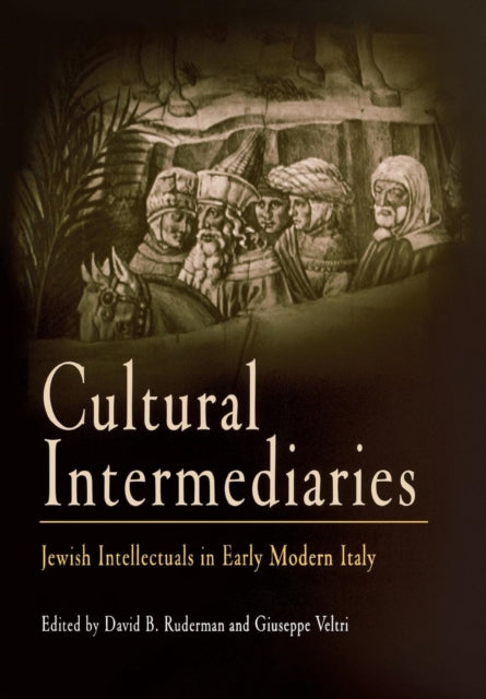 Cultural Intermediaries: Jewish Intellectuals in Early Modern Italy