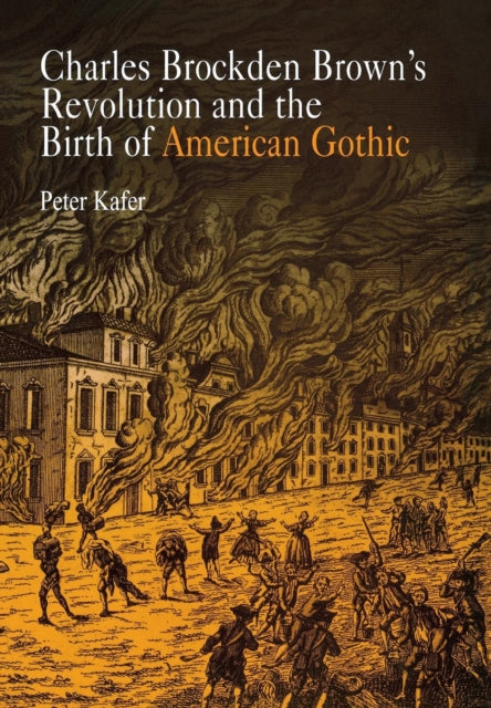 Charles Brockden Brown's Revolution and the Birth of American Gothic