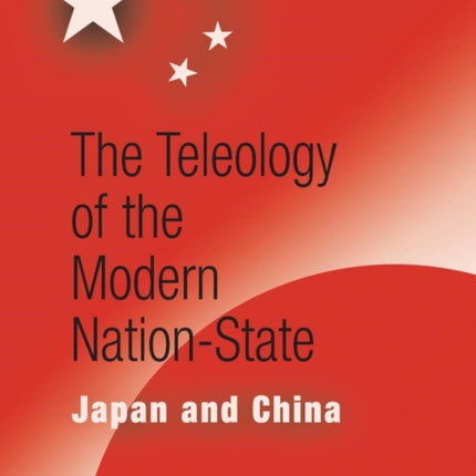 The Teleology of the Modern Nation-State: Japan and China