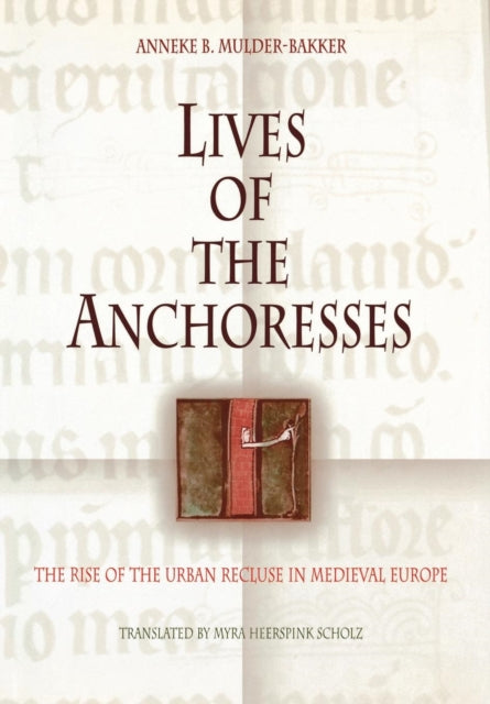 Lives of the Anchoresses: The Rise of the Urban Recluse in Medieval Europe