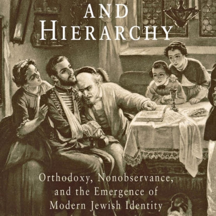 Exclusion and Hierarchy: Orthodoxy, Nonobservance, and the Emergence of Modern Jewish Identity