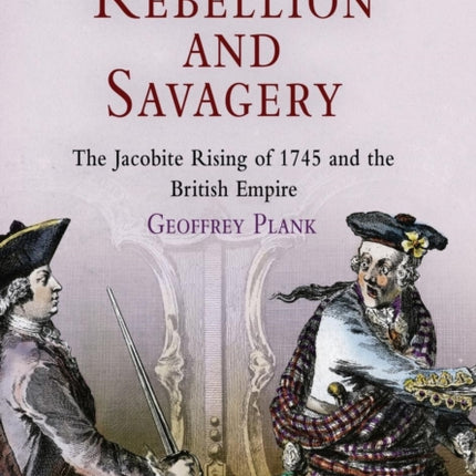 Rebellion and Savagery: The Jacobite Rising of 1745 and the British Empire