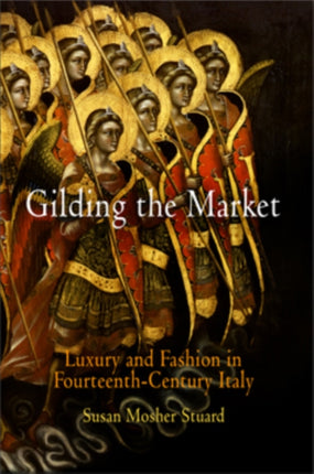 Gilding the Market: Luxury and Fashion in Fourteenth-Century Italy