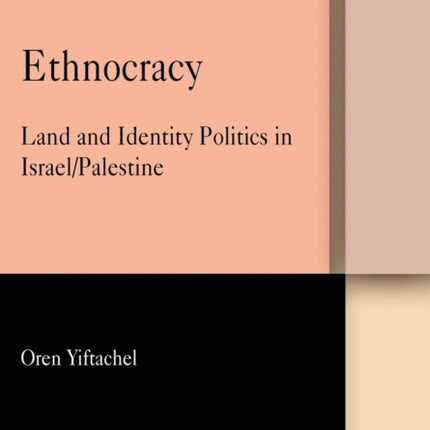 Ethnocracy: Land and Identity Politics in Israel/Palestine