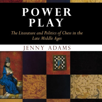 Power Play: The Literature and Politics of Chess in the Late Middle Ages