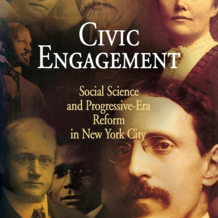 Civic Engagement: Social Science and Progressive-Era Reform in New York City