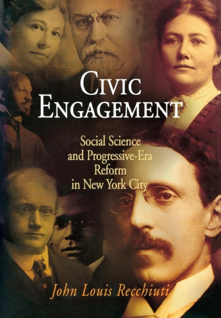 Civic Engagement: Social Science and Progressive-Era Reform in New York City