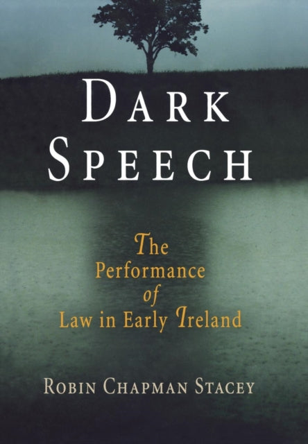 Dark Speech: The Performance of Law in Early Ireland