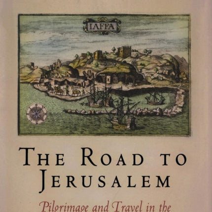 The Road to Jerusalem  Pilgrimage and Travel in