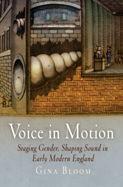 Voice in Motion: Staging Gender, Shaping Sound in Early Modern England