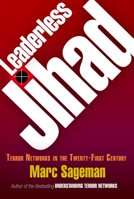 Leaderless Jihad: Terror Networks in the Twenty-First Century