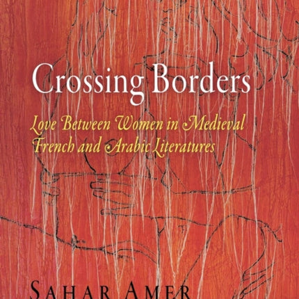 Crossing Borders: Love Between Women in Medieval French and Arabic Literatures