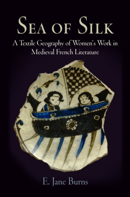 Sea of Silk: A Textile Geography of Women's Work in Medieval French Literature