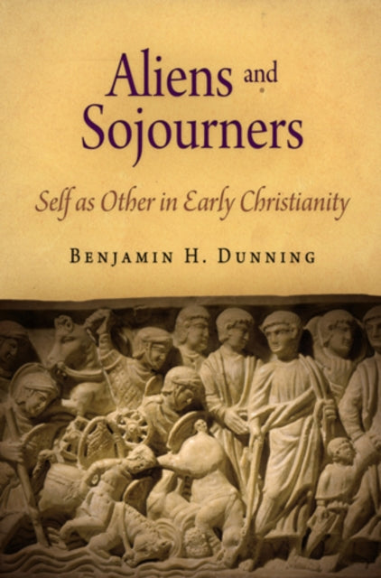 Aliens and Sojourners: Self as Other in Early Christianity