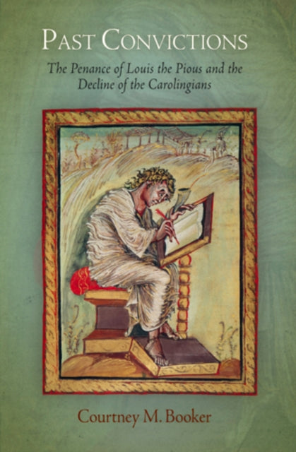 Past Convictions: The Penance of Louis the Pious and the Decline of the Carolingians