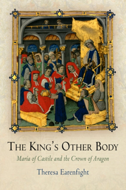 The King's Other Body: María of Castile and the Crown of Aragon