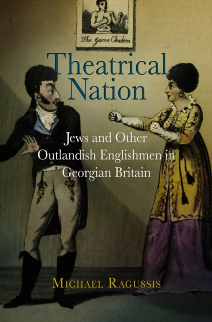 Theatrical Nation: Jews and Other Outlandish Englishmen in Georgian Britain