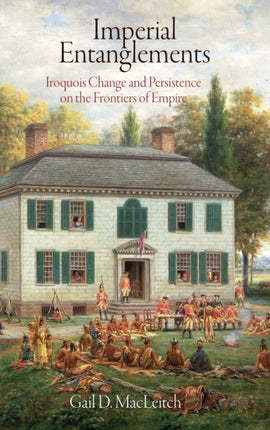 Imperial Entanglements: Iroquois Change and Persistence on the Frontiers of Empire