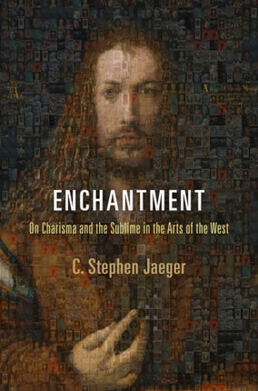 Enchantment On Charisma and the Sublime in the Arts of the West Haney Foundation Series